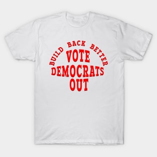 BUILD BACK BETTER VOTE DEMOCRATS OUT T-Shirt